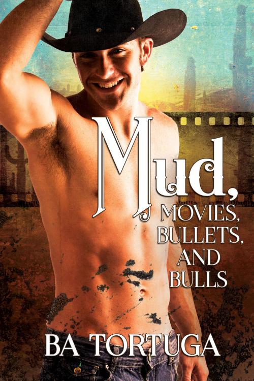 Cover of the book Mud, Movies, Bullets, and Bulls by BA Tortuga, Dreamspinner Press