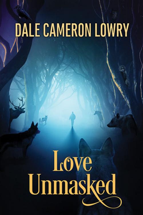 Cover of the book Love Unmasked by Dale Cameron Lowry, Dreamspinner Press