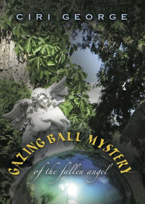 Cover of the book Gazing Ball Mystery by Ciri George, BookLocker.com, Inc.