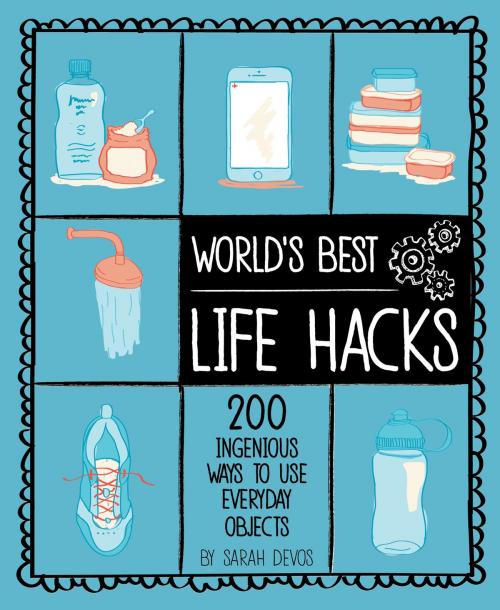 Cover of the book World's Best Life Hacks by Sara Devos, Weldon Owen