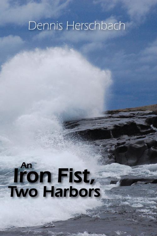 Cover of the book An Iron Fist, Two Harbors by Dennis Herschbach, North Star Press of St. Cloud