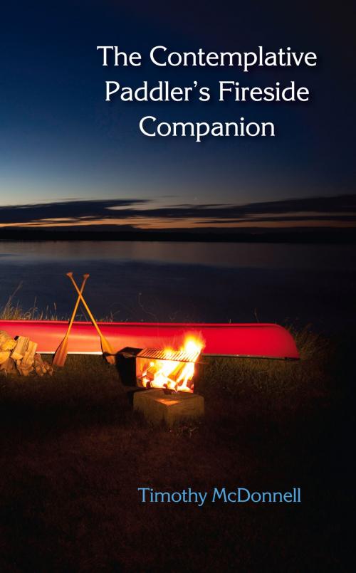 Cover of the book The Contemplative Paddler's Fireside Companion by Timothy McDonnell, North Star Press of St. Cloud