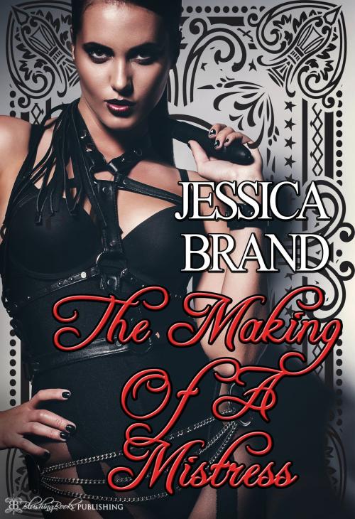 Cover of the book The Making of a Mistress by Jessica Brand, Blushing Books Publications
