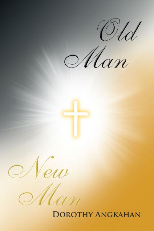 Cover of the book Old Man-New Man by Dorothy Angkahan, Page Publishing, Inc.