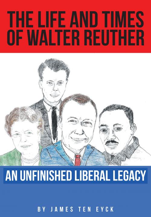 Cover of the book The Life and Times of Walter Reuther by James TenEyck, Page Publishing, Inc.