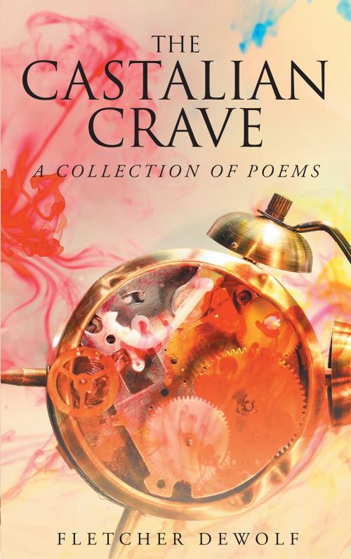 Cover of the book The Castalian Crave: A Collection of Poems by Fletcher DeWolf, Page Publishing, Inc.