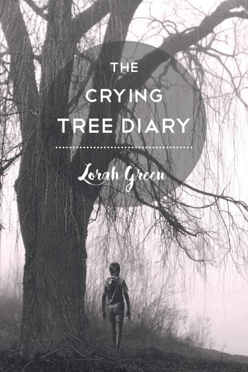 Cover of the book The Crying Tree Diary by Lorah Green, Page Publishing, Inc.
