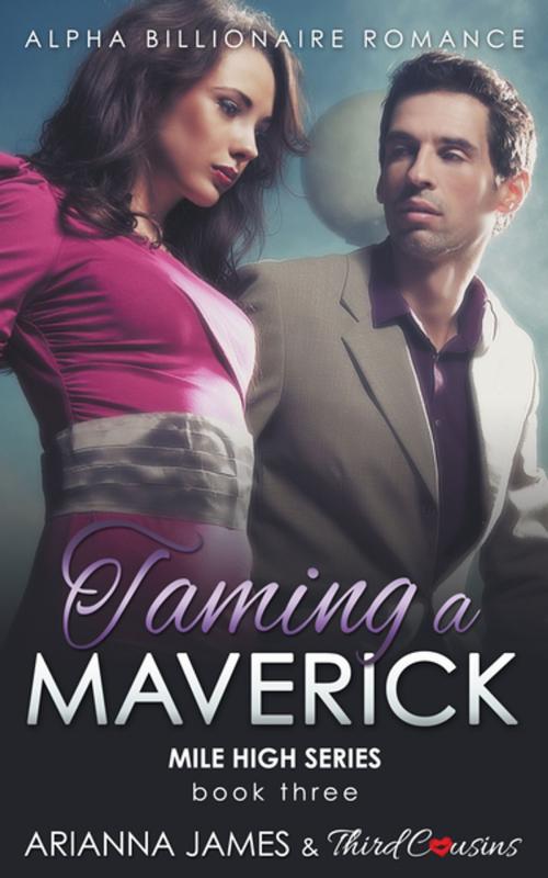 Cover of the book Taming a Maverick (Book 3) Alpha Billionaire Romance by Third Cousins, Arianna James, Speedy Publishing LLC