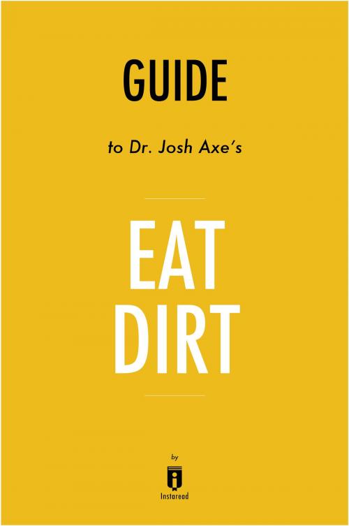 Cover of the book Guide to Dr. Josh Axe’s Eat Dirt by Instaread by Instaread, Instaread