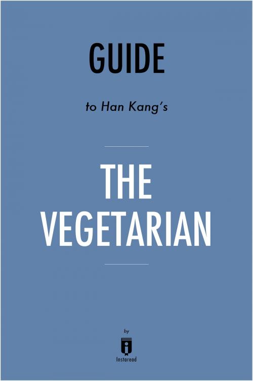 Cover of the book Guide to Han Kang’s The Vegetarian by Instaread by Instaread, Instaread