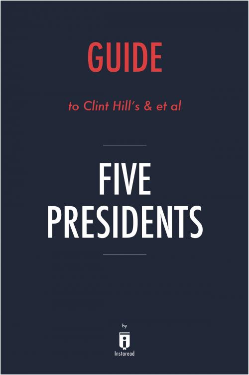 Cover of the book Guide to Clint Hill’s & et al Five Presidents by Instaread by Instaread, Instaread