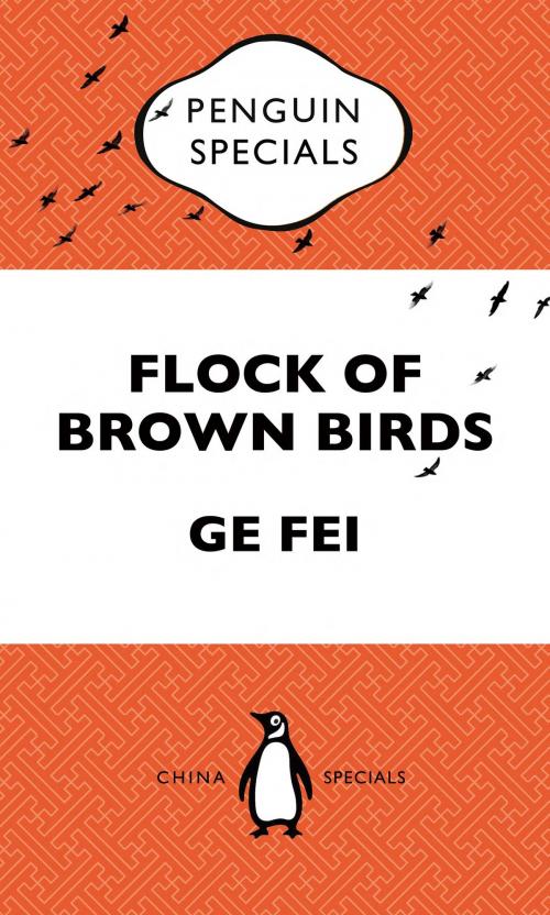 Cover of the book Flock of Brown Birds: Penguin Specials by Ge Fei, Penguin Random House Australia
