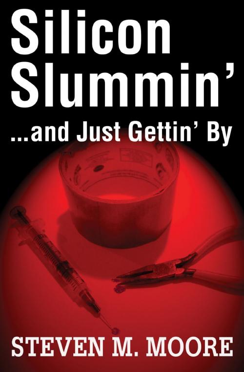 Cover of the book Silicon Slummin'...and Just Gettin' By by Steven M. Moore, Steven M. Moore