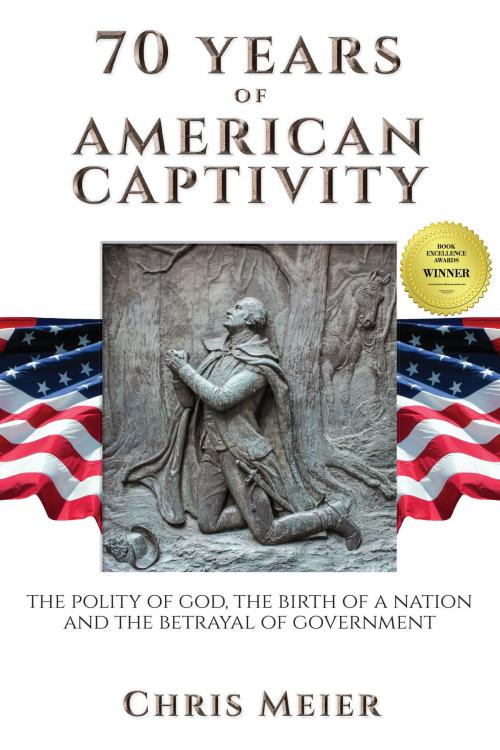 Cover of the book 70 Years of American Captivity by Chris Meier, Tellwell Publishing