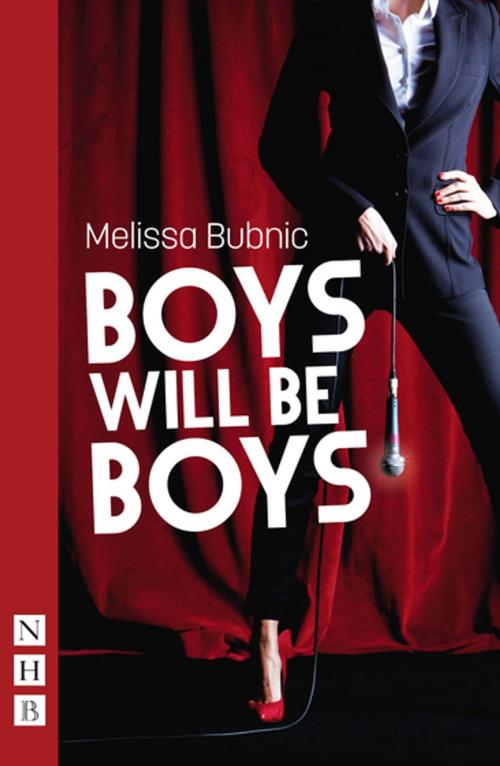 Cover of the book Boys Will Be Boys (NHB Modern Plays) by Melissa Bubnic, Nick Hern Books
