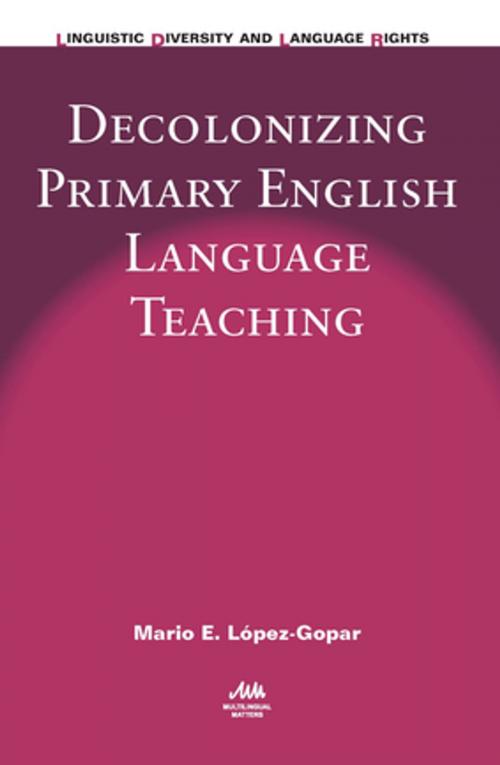 Cover of the book Decolonizing Primary English Language Teaching by Mario E. López-Gopar, Channel View Publications