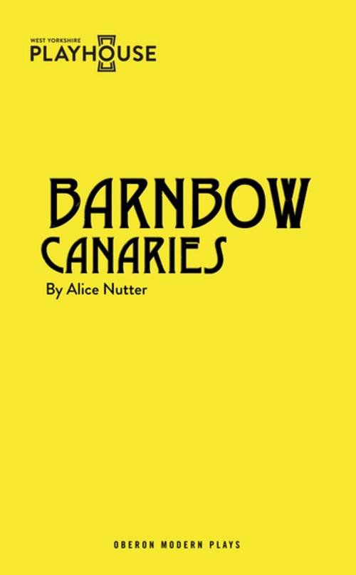 Cover of the book Barnbow Canaries by Alice Nutter, Oberon Books