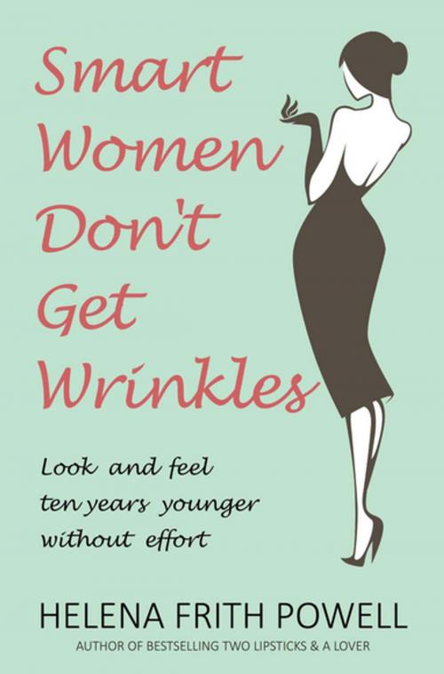 Cover of the book Smart Women Don't Get Wrinkles by Helena Frith Powell, Gibson Square