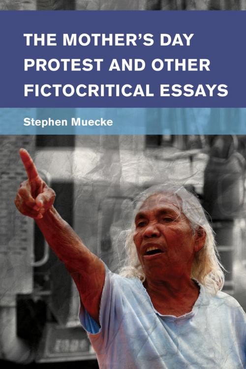 Cover of the book The Mother's Day Protest and Other Fictocritical Essays by Stephen Muecke, Professor of Ethnography, University of New South Wales, Sydney, Rowman & Littlefield International