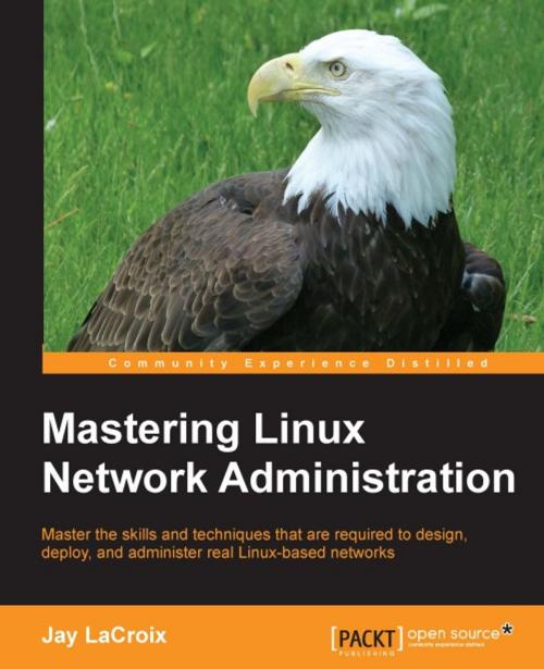 Cover of the book Mastering Linux Network Administration by Jay LaCroix, Packt Publishing