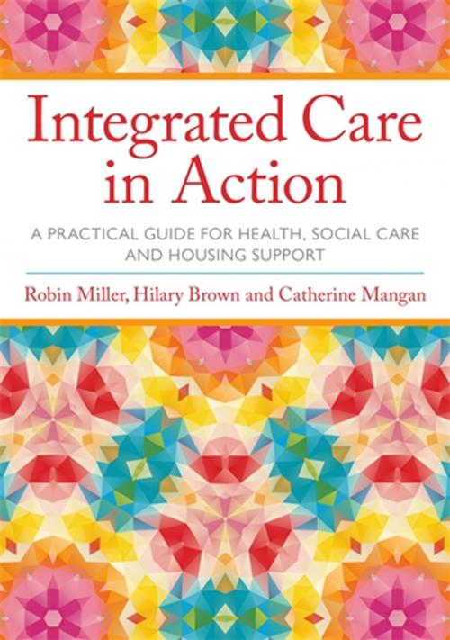 Cover of the book Integrated Care in Action by Robin Miller, Hilary Brown, Catherine Mangan, Jessica Kingsley Publishers