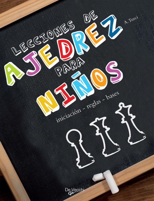 Cover of the book Lecciones de ajedrez para niños by Alberto Turci, De Vecchi