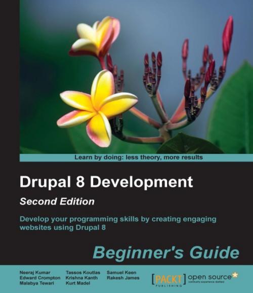 Cover of the book Drupal 8 Development: Beginner's Guide - Second Edition by Neeraj Kumar, Edward Crompton, Samuel Keen, Tassos Koutlas, Krishna Kanth, Rakesh James, Malabya Tewari, Kurt Madel, Packt Publishing