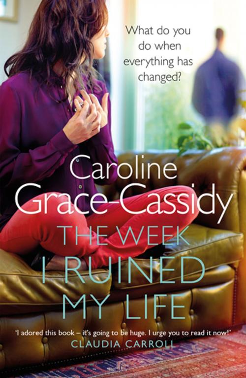 Cover of the book The Week I Ruined My Life by Caroline Grace-Cassidy, Black & White Publishing