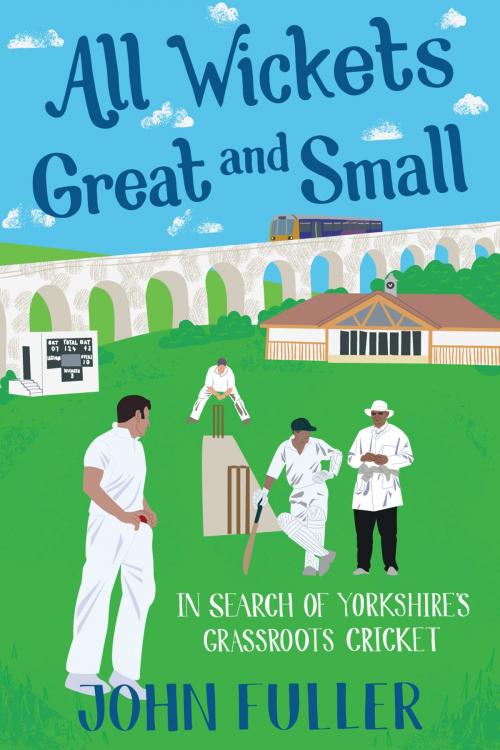 Cover of the book All Wickets Great and Small by John Fuller, Pitch Publishing