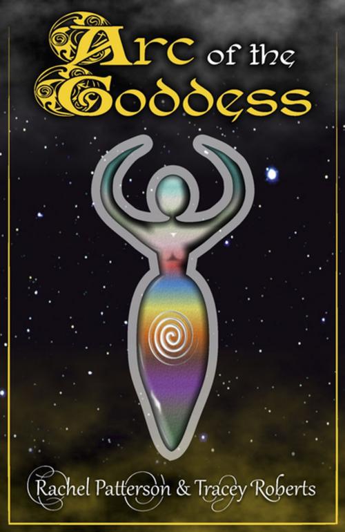 Cover of the book Arc Of The Goddess by Rachel Patterson, Tracey Roberts, John Hunt Publishing