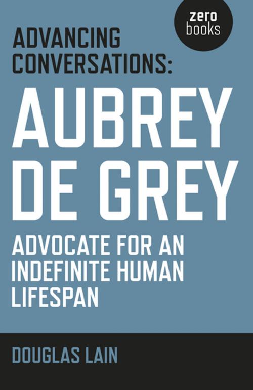 Cover of the book Advancing Conversations by Douglas Lain, Aubrey de Grey, John Hunt Publishing