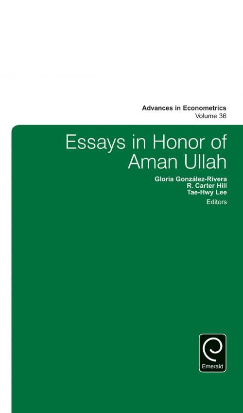 Cover of the book Essays in Honor of Aman Ullah by Thomas B. Fomby, Juan Carlos Escanciano, Eric Hillebrand, Ivan Jeliazkov, R. Carter Hill, Emerald Group Publishing Limited
