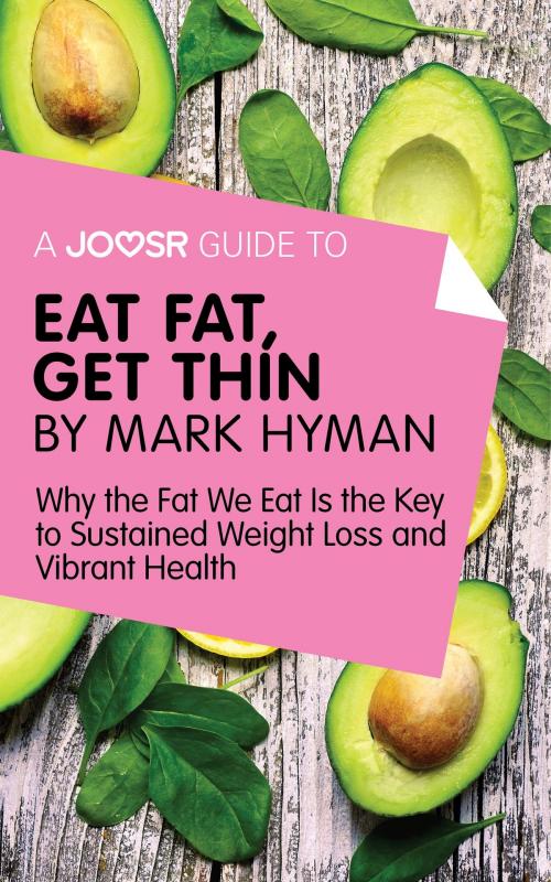 Cover of the book A Joosr Guide to... Eat Fat Get Thin by Mark Hyman: Why the Fat We Eat Is the Key to Sustained Weight Loss and Vibrant Health by Joosr, Joosr Ltd