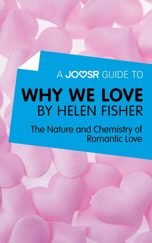 Cover of the book A Joosr Guide to... Why We Love by Helen Fisher: The Nature and Chemistry of Romantic Love by Joosr, Joosr Ltd