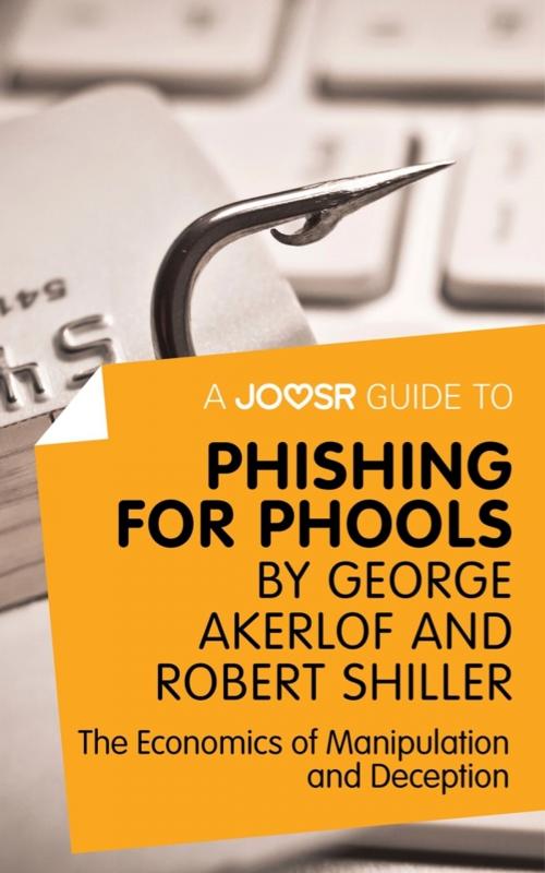 Cover of the book A Joosr Guide to... Phishing for Phools by George Akerlof and Robert Shiller: The Economics of Manipulation and Deception by Joosr, Joosr Ltd