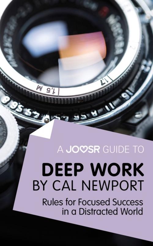 Cover of the book A Joosr Guide to... Deep Work by Cal Newport: Rules for Focused Success in a Distracted World by Joosr, Joosr Ltd