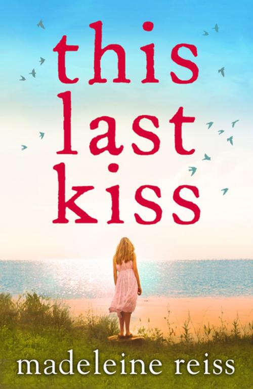 Cover of the book This Last Kiss by Madeleine Reiss, Bonnier Publishing Fiction