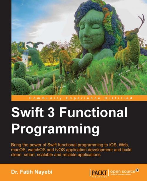 Cover of the book Swift 3 Functional Programming by Dr. Fatih Nayebi, Packt Publishing