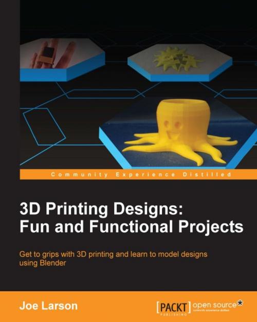 Cover of the book 3D Printing Designs: Fun and Functional Projects by Joe Larson, Packt Publishing