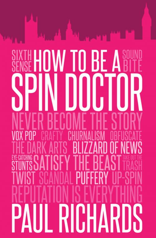 Cover of the book How to Be a Spin Doctor by Paul Richards, Biteback Publishing