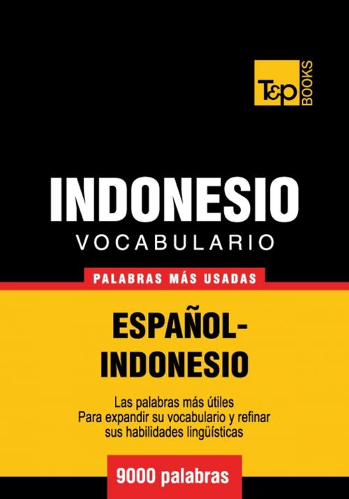 Cover of the book Vocabulario Español-Indonesio - 9000 palabras más usadas by Andrey Taranov, T&P Books