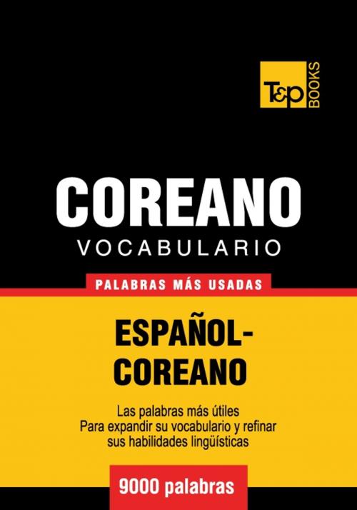 Cover of the book Vocabulario Español-Coreano - 9000 palabras más usadas by Andrey Taranov, T&P Books