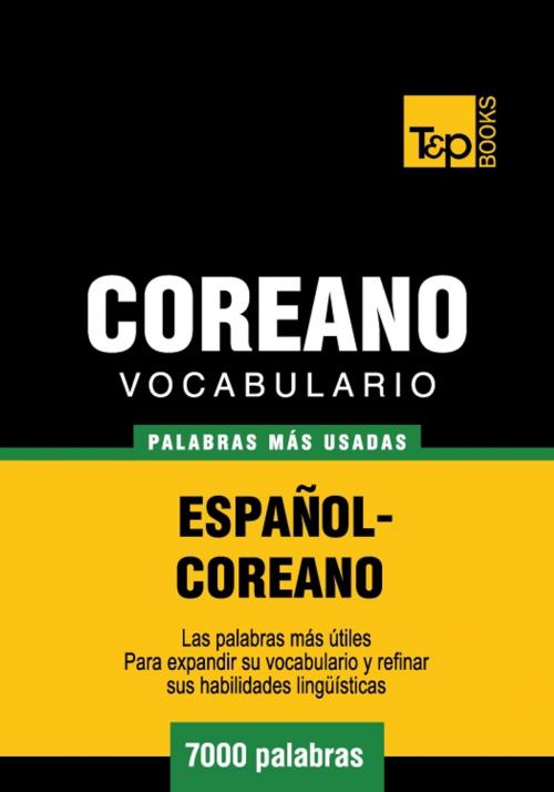 Cover of the book Vocabulario Español-Coreano - 7000 palabras más usadas by Andrey Taranov, T&P Books