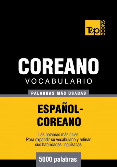 Cover of the book Vocabulario Español-Coreano - 5000 palabras más usadas by Andrey Taranov, T&P Books
