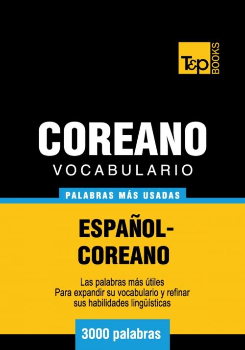 Cover of the book Vocabulario Español-Coreano - 3000 palabras más usadas by Andrey Taranov, T&P Books