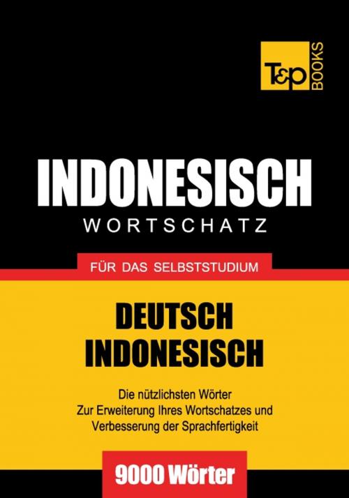 Cover of the book Deutsch-Indonesischer Wortschatz für das Selbststudium - 9000 Wörter by Andrey Taranov, T&P Books