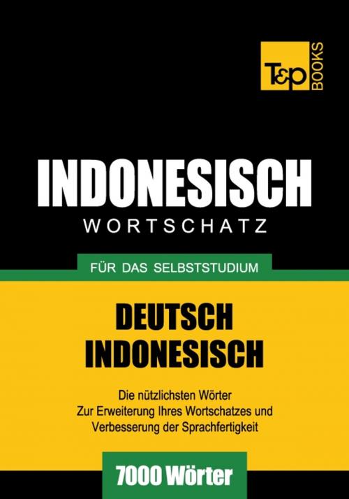 Cover of the book Deutsch-Indonesischer Wortschatz für das Selbststudium - 7000 Wörter by Andrey Taranov, T&P Books