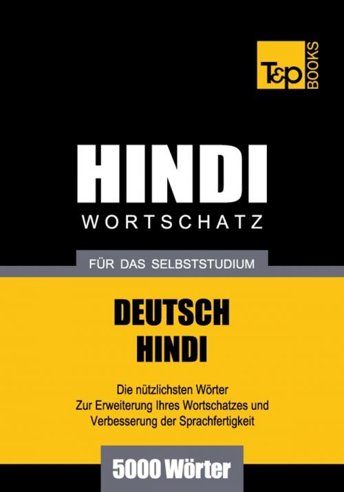 Cover of the book Deutsch-Hindi Wortschatz für das Selbststudium - 5000 Wörter by Andrey Taranov, T&P Books