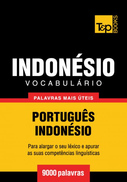 Cover of the book Vocabulário Português-Indonésio - 9000 palavras mais úteis by Andrey Taranov, T&P Books