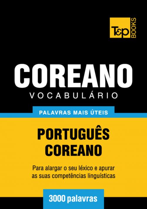 Cover of the book Vocabulário Português-Coreano - 3000 palavras mais úteis by Andrey Taranov, T&P Books